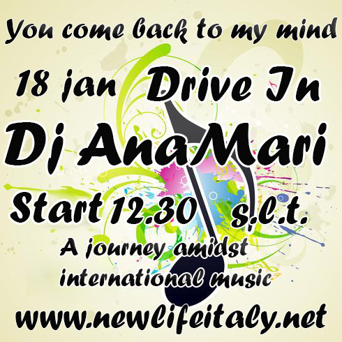 18 JANUARY START 12.30 S.L. YOU COME BACK TO MY MIND.... DRIVEIN. DJ ANA MARI PRESENTS A JOURNEY THROUGH INTERNATIONAL MUSIC. WE ARE WAITING FOR YOU!18 GENNAIO START 12.30 S.L. MI RITORNI IN MENTE .... DRIVEIN . DJ ANA MARI PRESENTA UN VIAGGIO TRA LA MUSICA INTERNAZIONALE. VI ASPETTIAMO!